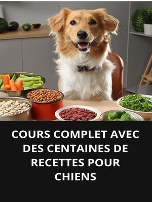 cover image of COURS COMPLET AVEC DES CENTAINES DE RECETTES POUR CHIENS